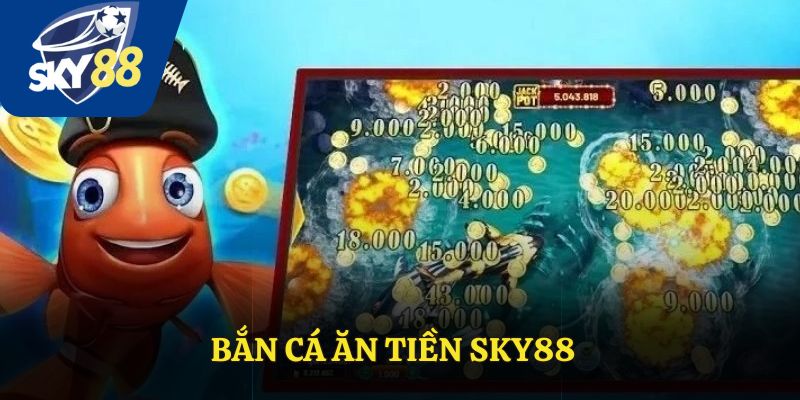 Bắn Cá Ăn Tiền: Bí Quyết Thắng Lớn Cùng Sky88