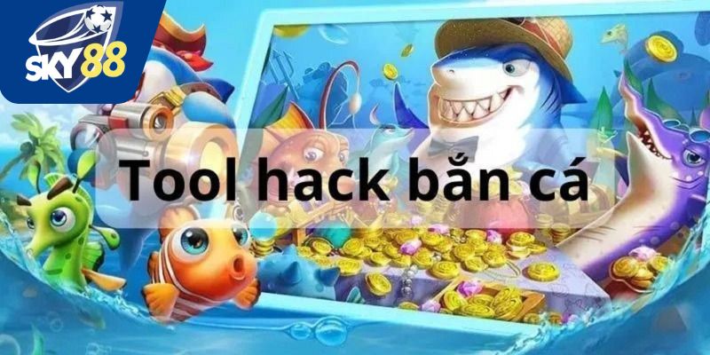 Giới thiệu công cụ hỗ trợ bắn cá