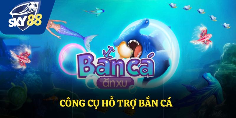 Công Cụ Hỗ Trợ Bắn Cá – Tăng Tỷ Lệ Thắng Tại Sky88