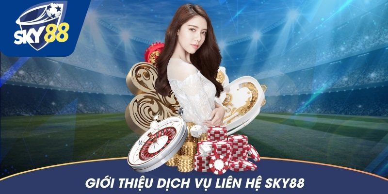 Giới thiệu dịch vụ liên hệ Sky88