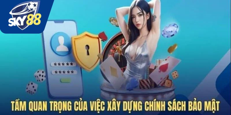 Tầm quan trọng của chính sách bảo mật Sky88